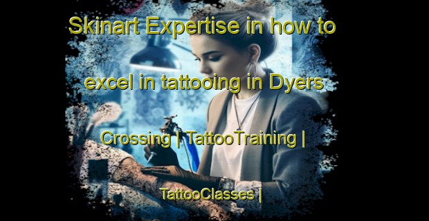 Skinart Expertise in how to excel in tattooing in Dyers Crossing | TattooTraining | TattooClasses | SkinartTraining-Australia